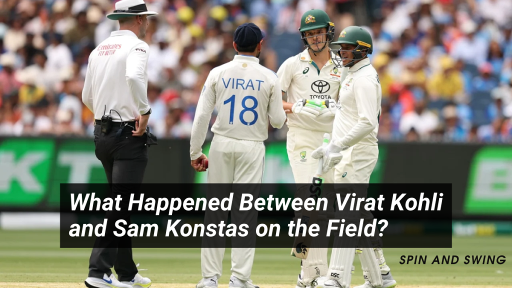 What Happened Between Virat Kohli and Sam Konstas on the Field?