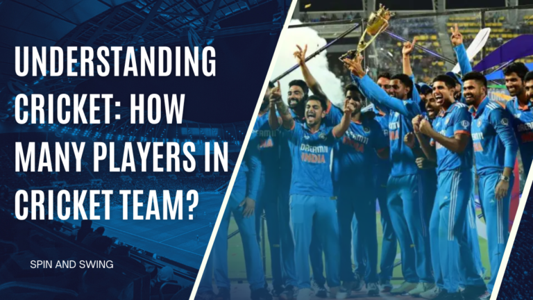 Understanding Cricket: How Many Players in Cricket Team?